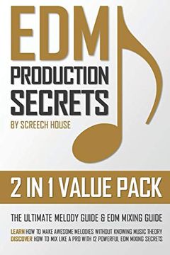 portada Edm Production Secrets (2 in 1 Value Pack): The Ultimate Melody Guide & edm Mixing Guide (How to Make Awesome Melodies Without Knowing Music Theory & how to mix Like a pro With 12 edm Mixing Secrets) (in English)