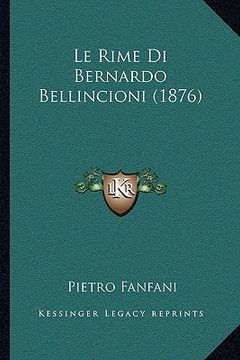 portada Le Rime Di Bernardo Bellincioni (1876) (en Italiano)