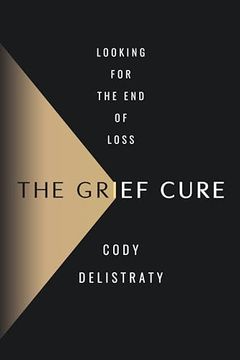 portada The Grief Cure: Looking for the End of Loss (en Inglés)