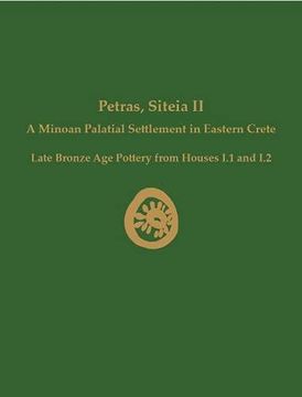 portada Petras, Siteia II: A Minoan Palatial Settlement in Eastern Crete: Late Bronze Age Pottery from Houses I.1 and I.2 (in English)