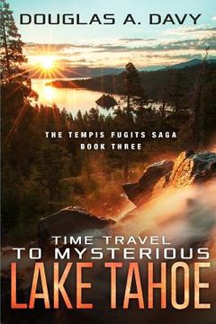 portada Time Travel to Mysterious Lake Tahoe: The Tempis Fugits Sagas Book Three (en Inglés)