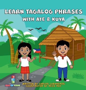 portada Learn Tagalog Phrases With ate & Kuya: A fun and Exciting Book to Learn - Written for Both Children and Parents to Learn From, Learn Tagalog. Book That Will Leave you Wanting More. (en Inglés)