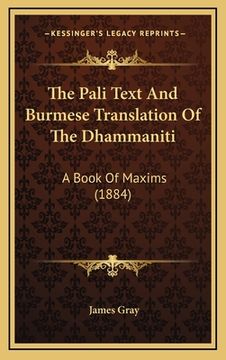 portada The Pali Text And Burmese Translation Of The Dhammaniti: A Book Of Maxims (1884) (en Árabe)