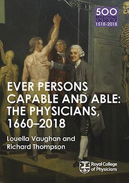 portada The Physicians 1660-2018: Ever Persons Capable and Able (500 Reflections on the RCP, 1518-2018)