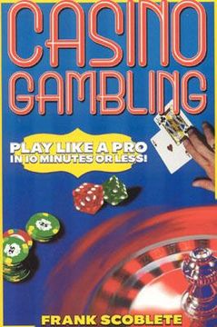 Casino Gambling: Play Like a Pro in 10 Minutes or Less (en Inglés)