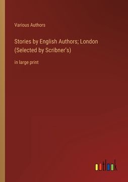 portada Stories by English Authors; London (Selected by Scribner's): in large print (en Inglés)
