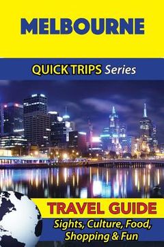 portada Melbourne Travel Guide (Quick Trips Series): Sights, Culture, Food, Shopping & Fun (en Inglés)