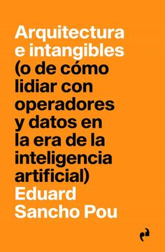 portada Arquitectura e Intangibles: (o de Cómo Lidiar con Operadores y Datos en la era de la int (Pragmatika)