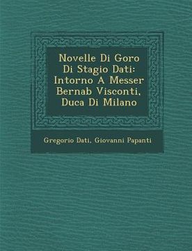 portada Novelle Di Goro Di Stagio Dati: Intorno A Messer Bernab� Visconti, Duca Di Milano (en Italiano)