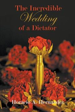 portada The Incredible Wedding of a Dictator (en Inglés)