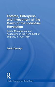 portada Estates, Enterprise and Investment at the Dawn of the Industrial Revolution: Estate Management and Accounting in the North-East of England, C. 1700-1780 (Modern Economic and Social History) (en Inglés)