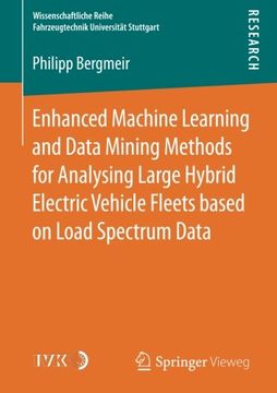 portada Enhanced Machine Learning and Data Mining Methods for Analysing Large Hybrid Electric Vehicle Fleets based on Load Spectrum Data (Wissenschaftliche Reihe Fahrzeugtechnik Universitat Stuttgart)