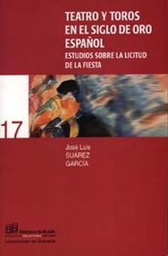 portada Teatro y toros en el Siglo de Oro español: Estudios sobre la licitud de la fiesta (Biblioteca de Bolsillo/ Collectánea)