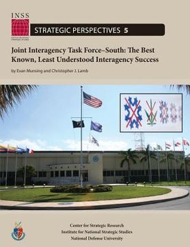 portada Joint Interagency Task Force-South: The Best Known, Least Understood Interagency Success: Institute for National Strategic Studies, Strategic Perspect