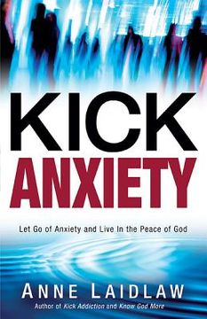 portada Kick Anxiety: Let Go of Anxiety and Live in the Peace of God (en Inglés)