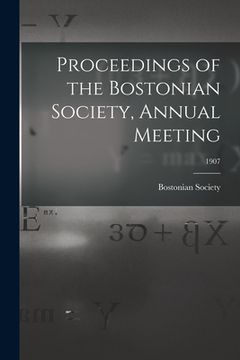 portada Proceedings of the Bostonian Society, Annual Meeting; 1907 (en Inglés)
