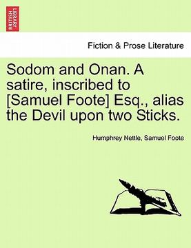 portada sodom and onan. a satire, inscribed to [samuel foote] esq., alias the devil upon two sticks. (en Inglés)