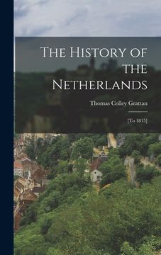 portada The History of the Netherlands: [to 1815] (in English)