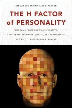 portada The h Factor of Personality: Why Some People are Manipulative, Self-Entitled, Materialistic, and Exploitive―And why it Matters for Everyone 