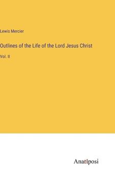 portada Outlines of the Life of the Lord Jesus Christ: Vol. II (en Inglés)