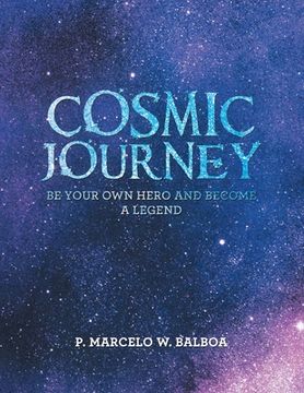 portada Cosmic Journey: Be Your Own Hero and Become a Legend (en Inglés)