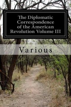 portada The Diplomatic Correspondence of the American Revolution Volume III (en Inglés)