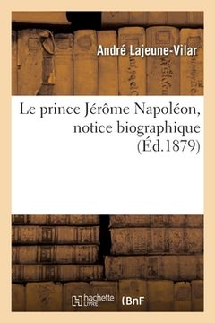 portada Le Prince Jérôme Napoléon, Notice Biographique (en Francés)