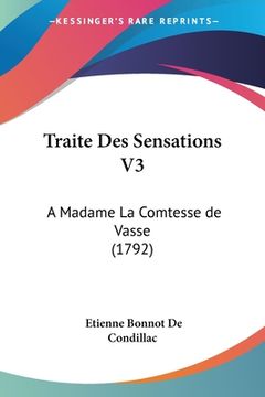 portada Traite Des Sensations V3: A Madame La Comtesse de Vasse (1792) (en Francés)