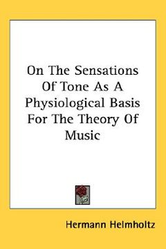 portada on the sensations of tone as a physiological basis for the theory of music (en Inglés)