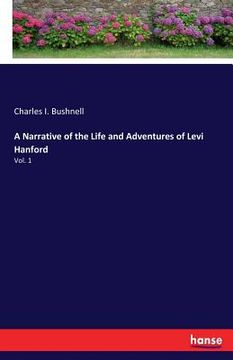 portada A Narrative of the Life and Adventures of Levi Hanford: Vol. 1 (en Inglés)