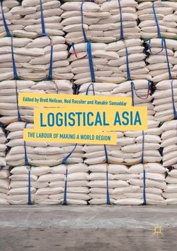 portada Logistical Asia: The Labour of Making a World Region