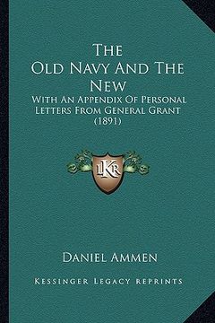 portada the old navy and the new the old navy and the new: with an appendix of personal letters from general grant (189with an appendix of personal letters fr