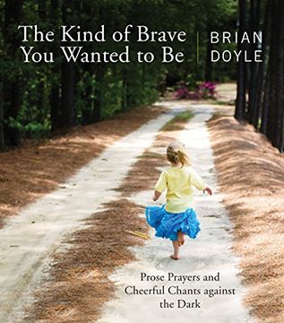 portada Kind of Brave you Wanted to be: Prose Prayers and Cheerful Chants Against the Dark (en Inglés)