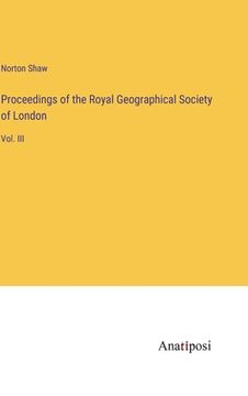portada Proceedings of the Royal Geographical Society of London: Vol. III (en Inglés)