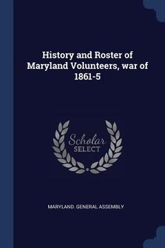 portada History and Roster of Maryland Volunteers, war of 1861-5 (in English)