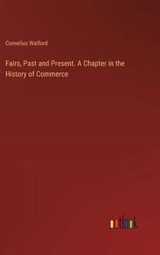 portada Fairs, Past and Present. A Chapter in the History of Commerce (en Inglés)