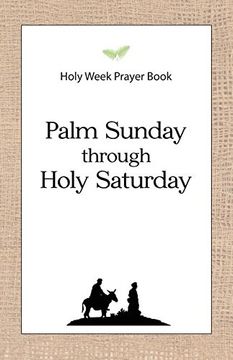 Holy Week Prayer Book: Palm Sunday through Holy Saturday (en Inglés)