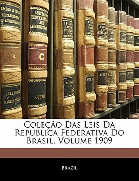 portada Coleção Das Leis Da Republica Federativa Do Brasil, Volume 1909 (en Portugués)