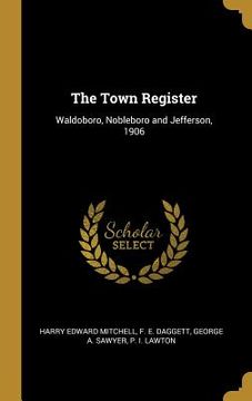 portada The Town Register: Waldoboro, Nobleboro and Jefferson, 1906
