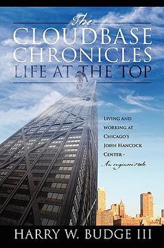 portada the cloudbase chronicles - life at the top: living and working at chicago's john hancock center - an engineer's tale. (in English)