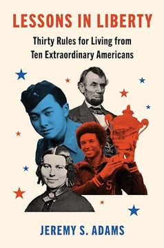 portada Lessons in Liberty: Thirty Rules for Living From ten Extraordinary Americans (in English)
