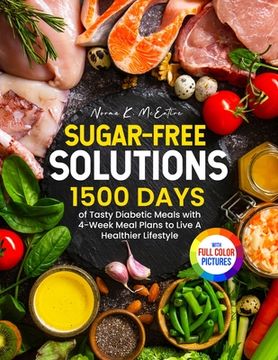 portada Sugar-Free Solutions: 1500 Days of Tasty Diabetic Meals with 4-Week Meal Plans to Live A Healthier Lifestyle｜Full Color Edition (in English)