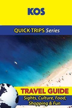 portada Kos Travel Guide (Quick Trips Series): Sights, Culture, Food, Shopping & Fun (en Inglés)