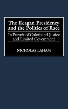 portada The Reagan Presidency and the Politics of Race: In Pursuit of Colorblind Justice and Limited Government (Journal for the Study of The) (en Inglés)