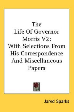 portada the life of governor morris v2: with selections from his correspondence and miscellaneous papers (in English)