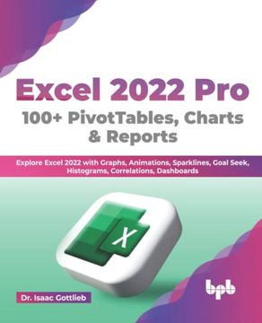 portada Excel 2022 pro 100 + Pivottables, Charts & Reports: Explore Excel 2022 With Graphs, Animations, Sparklines, Goal Seek, Histograms, Correlations, Dashboards