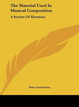 portada the material used in musical composition: a system of harmony (en Inglés)
