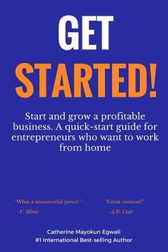 portada Get Started: Start and grow a profitable business. A quick-start guide for entrepreneurs who want to work from home (en Inglés)