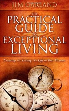 portada The Practical Guide to Exceptional Living: Creating and Living the Life of Your Dreams (en Inglés)