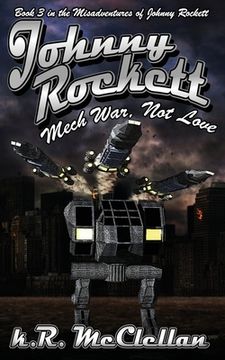 portada Johnny Rockett Mech War, Not Love: Book Three in the Misadventures of Johnny Rockett (en Inglés)